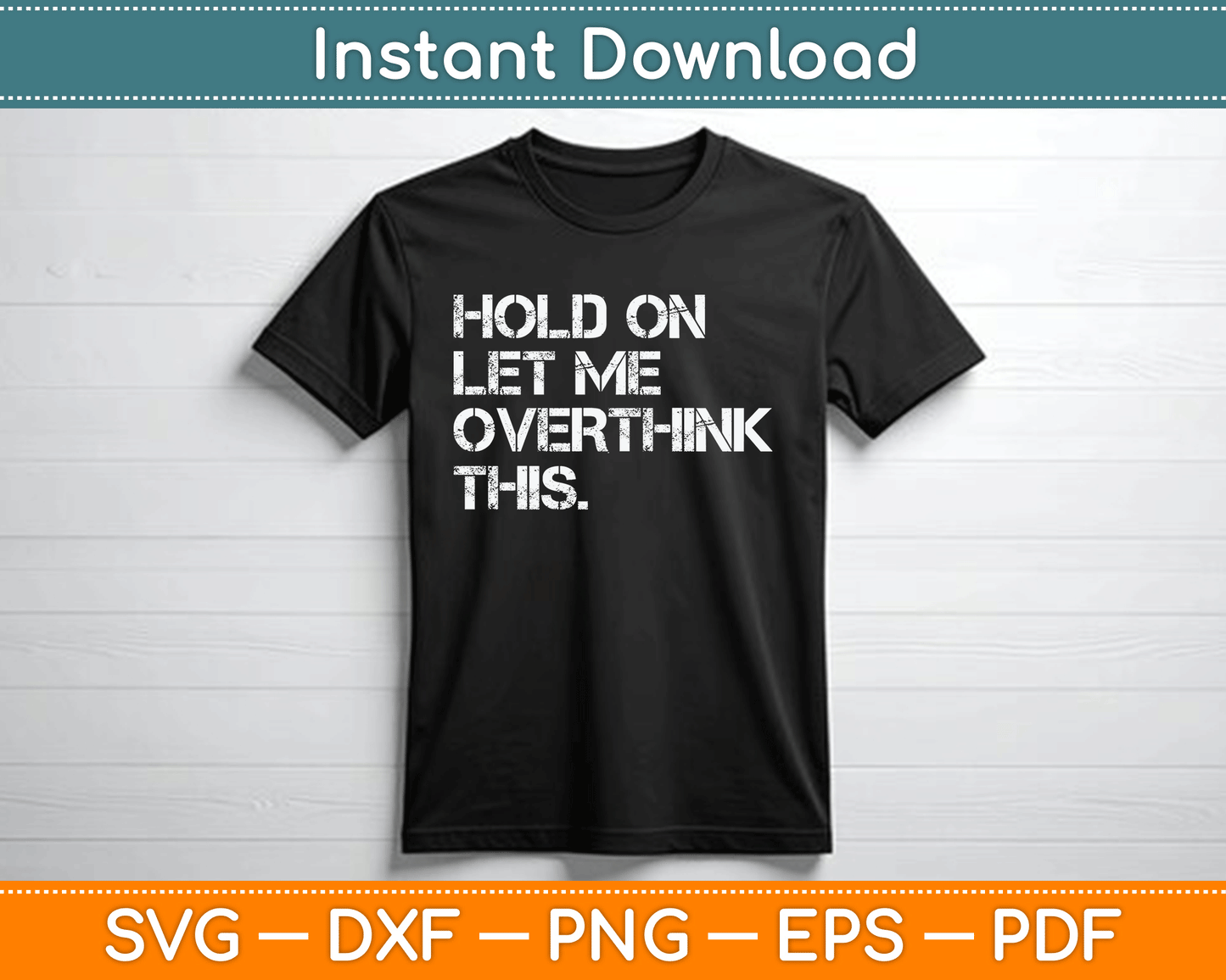 Funny Sarcastic Quote Hold On Let Me Overthink This SVG Digital Cutting File