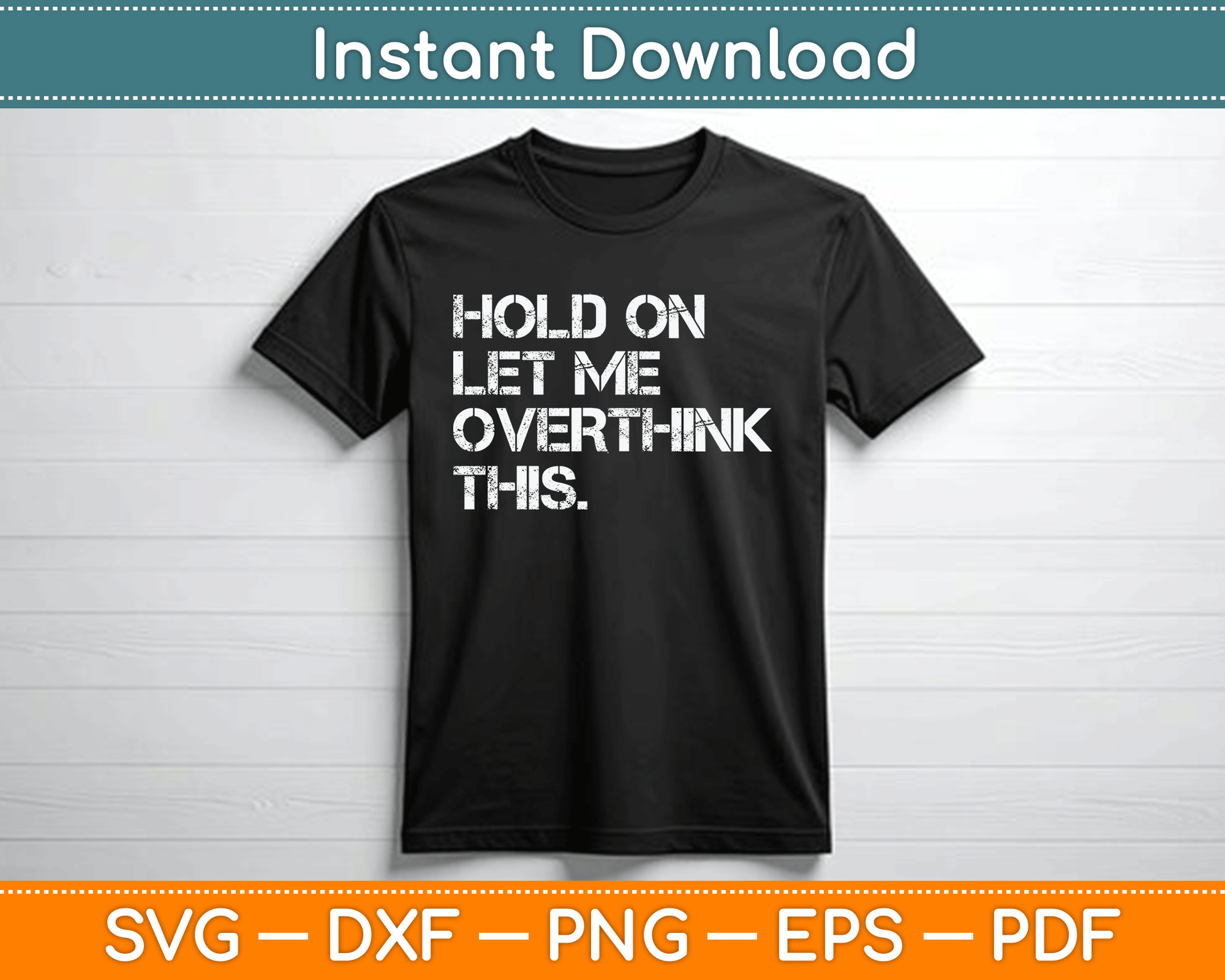 Funny Sarcastic Quote Hold On Let Me Overthink This SVG Digital Cutting File