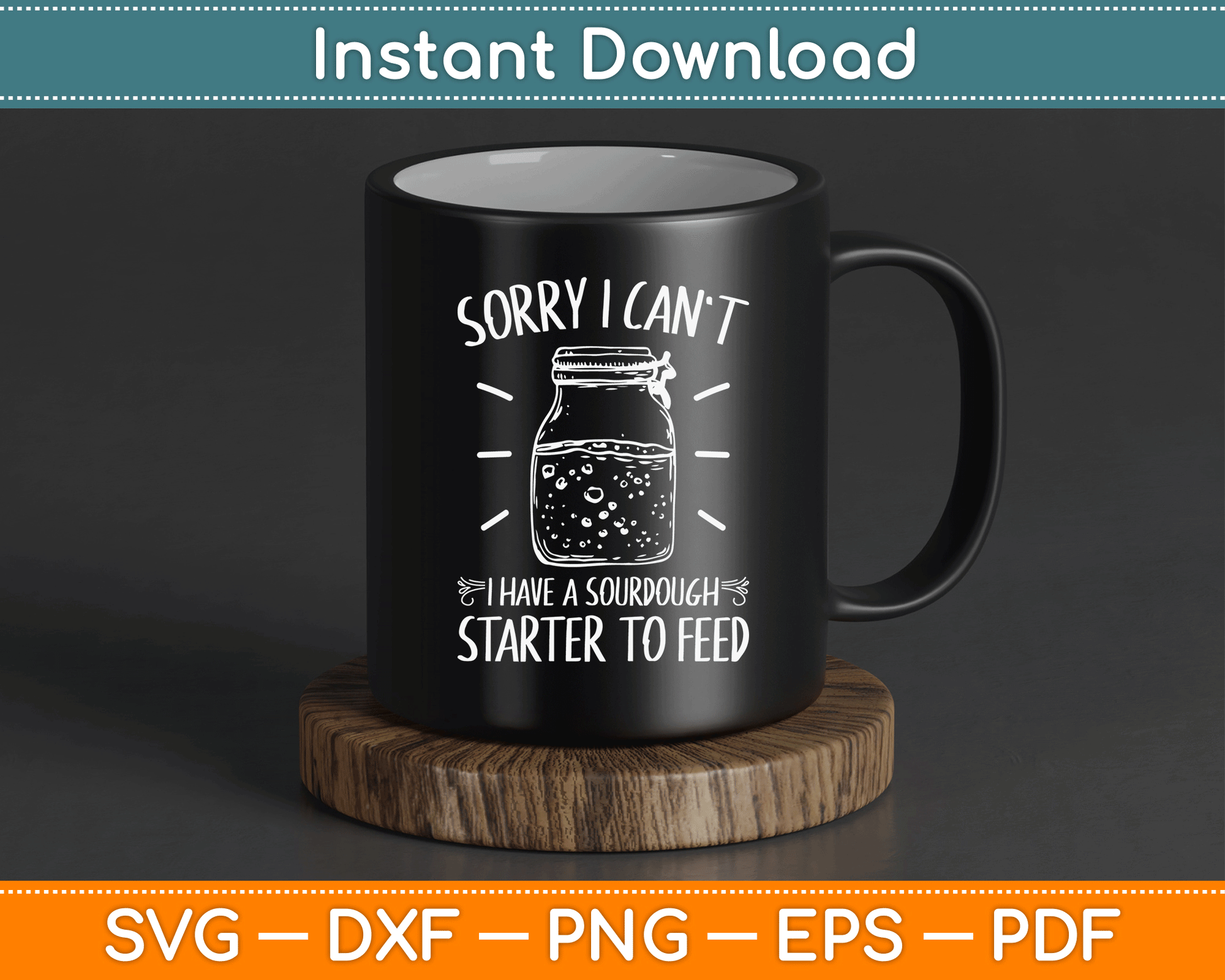 Funny Sourdough Starter Hobby Bread Baker SVG Digital Cutting File
