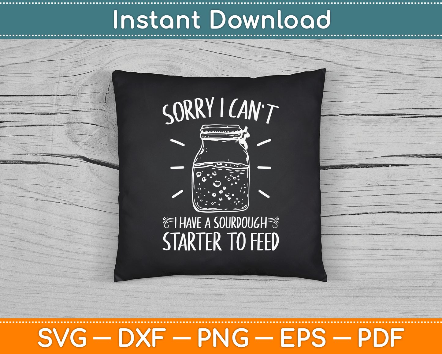 Funny Sourdough Starter Hobby Bread Baker SVG Digital Cutting File