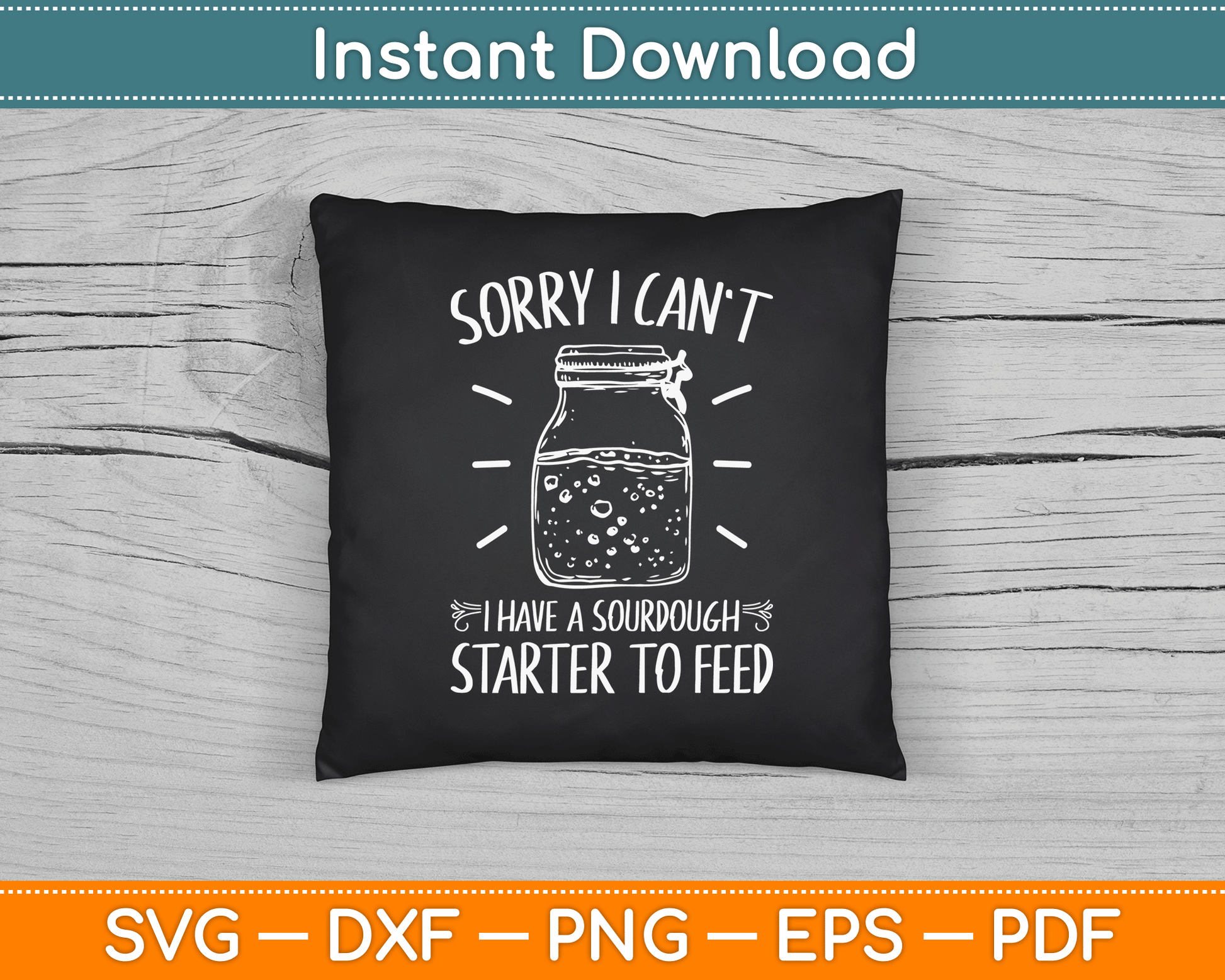 Funny Sourdough Starter Hobby Bread Baker SVG Digital Cutting File