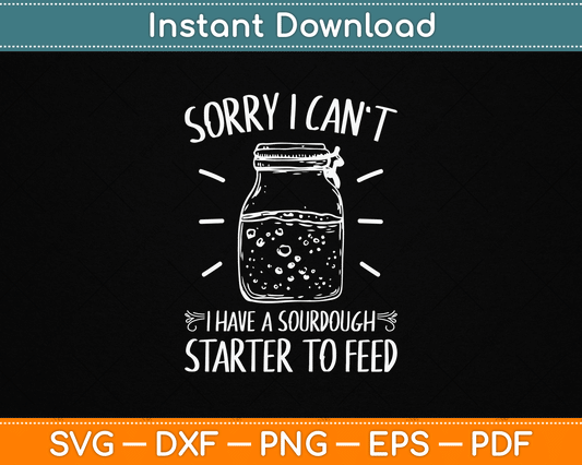Funny Sourdough Starter Hobby Bread Baker SVG Digital Cutting File