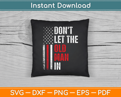 Funny Vintage Don't Let The Old Man In Retro American Flag SVG Digital Cutting File