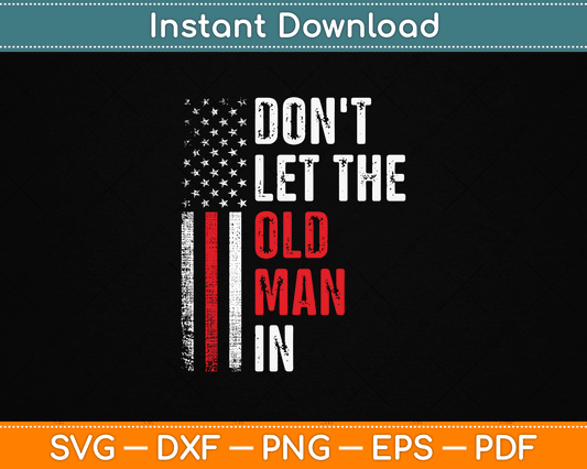 Funny Vintage Don't Let The Old Man In Retro American Flag SVG Digital Cutting File