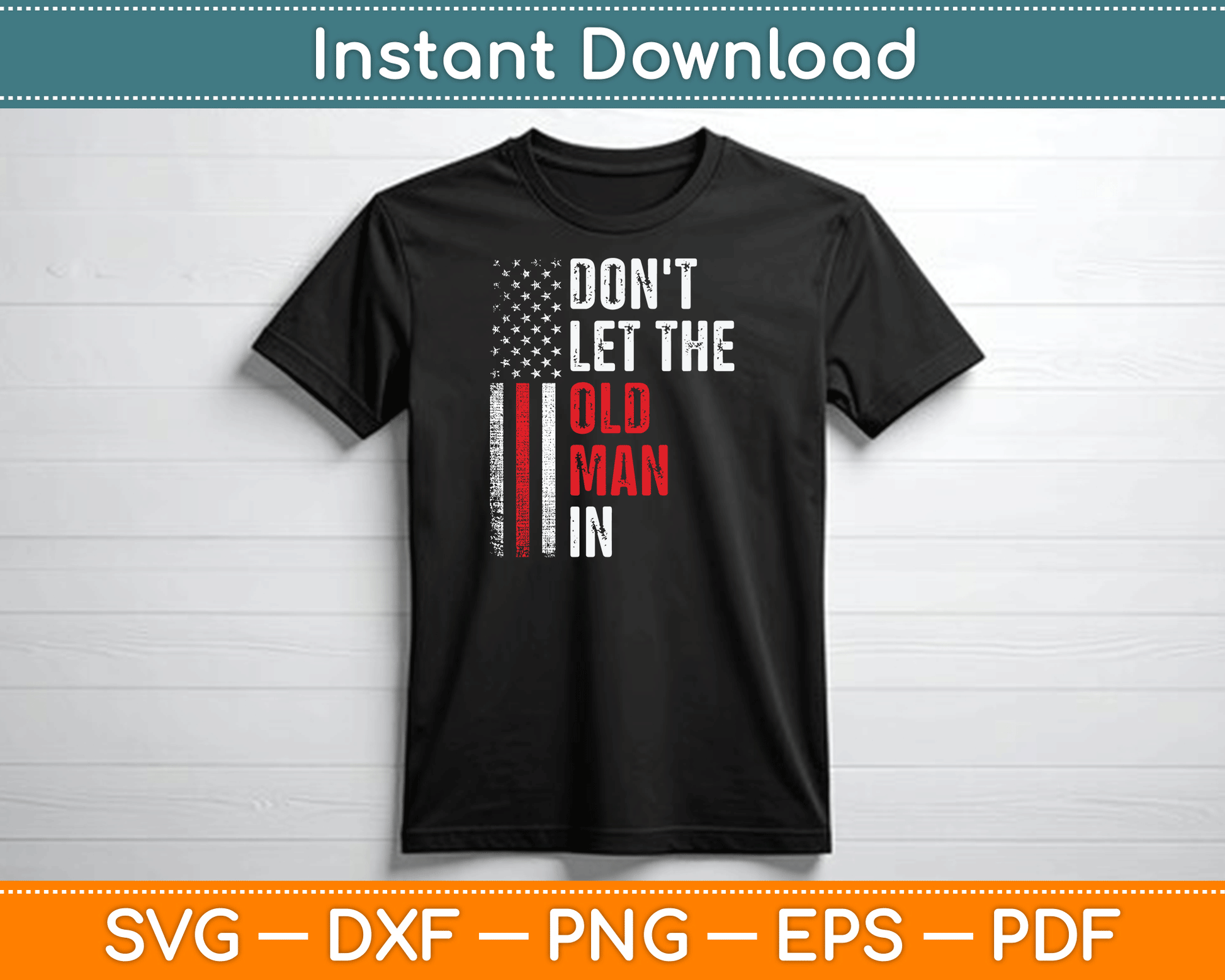 Funny Vintage Don't Let The Old Man In Retro American Flag SVG Digital Cutting File