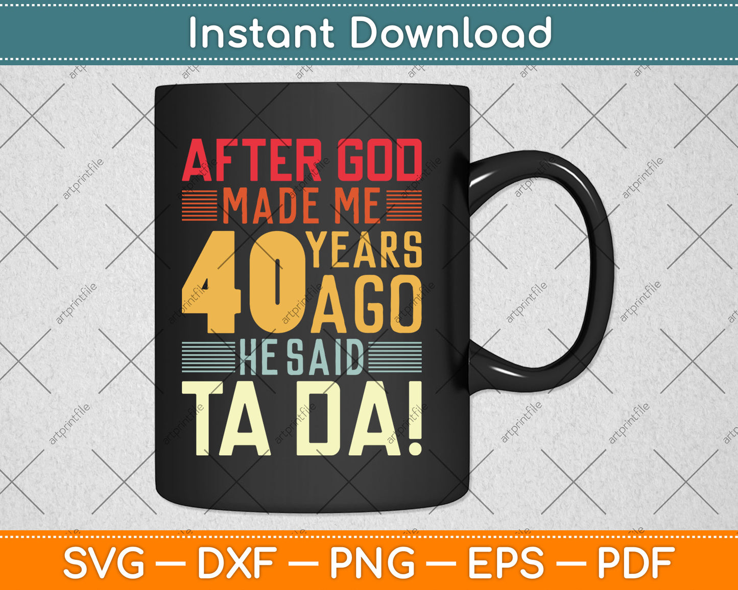 Funny 40th Birthday I God Said Ta Da! I 40 Year Old Svg Digital Cutting File