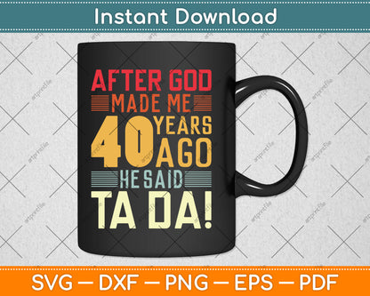 Funny 40th Birthday I God Said Ta Da! I 40 Year Old Svg Digital Cutting File