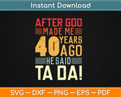 Funny 40th Birthday I God Said Ta Da! I 40 Year Old Svg Digital Cutting File
