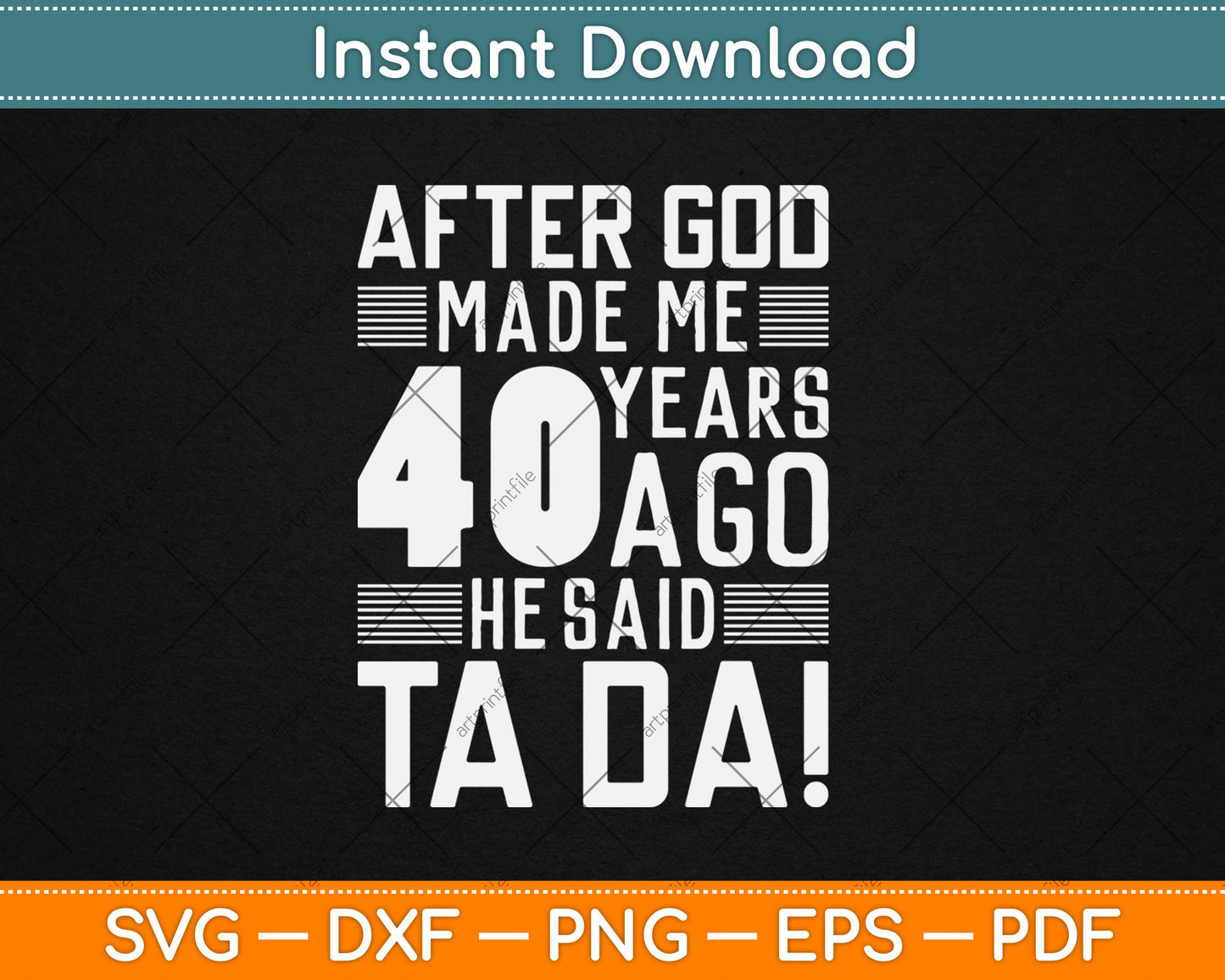 Funny 40th Birthday I God Said Ta Da! I 40 Year Old Svg Digital Cutting File