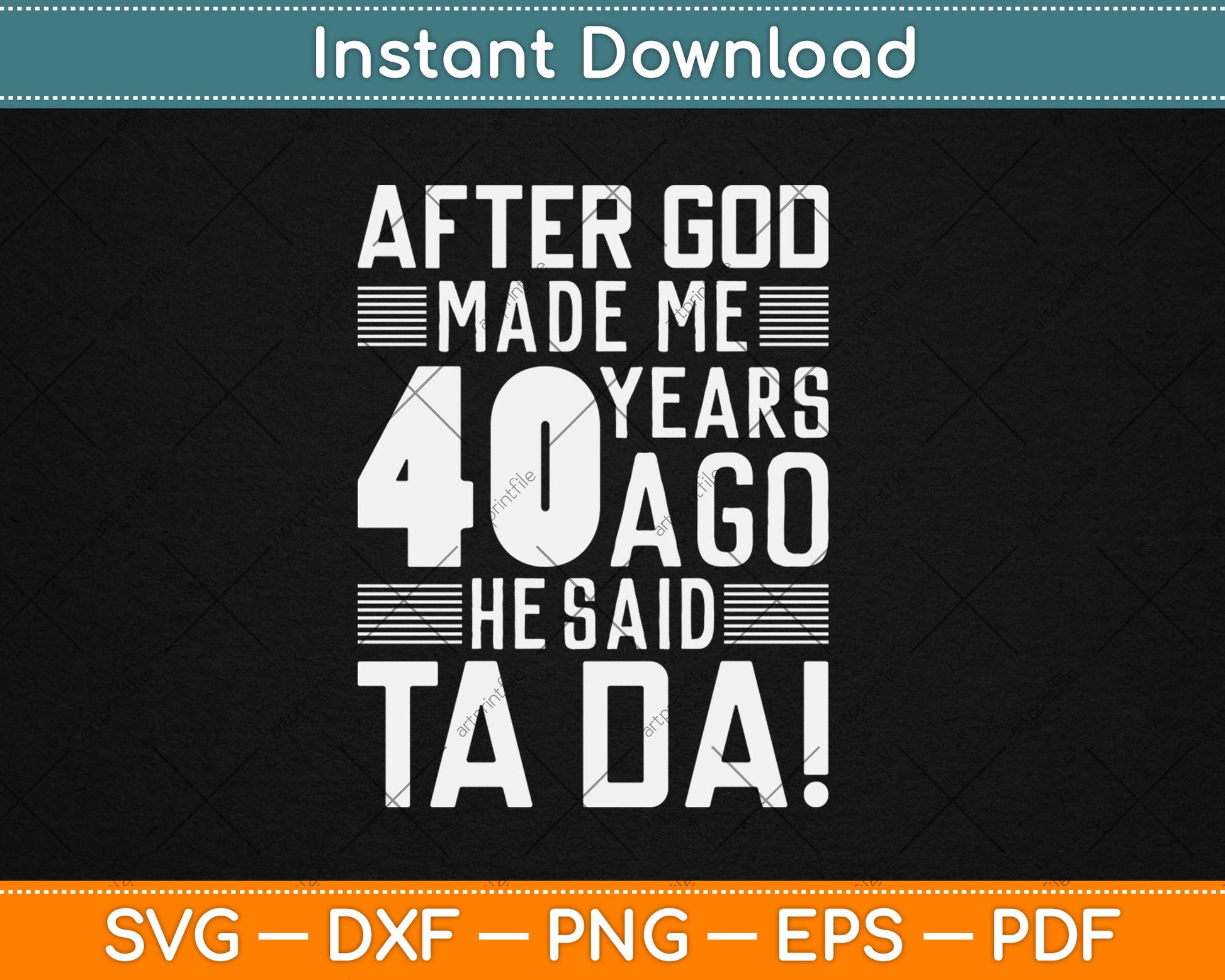 Funny 40th Birthday I God Said Ta Da! I 40 Year Old Svg Digital Cutting File