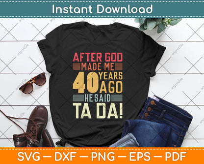 Funny 40th Birthday I God Said Ta Da! I 40 Year Old Svg Digital Cutting File