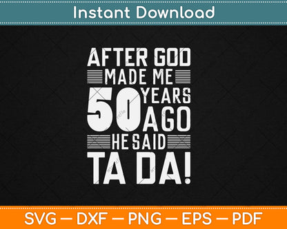 Funny 50th Birthday I God Said Ta Da! I 50 Year Old Svg Design Digital Cutting File