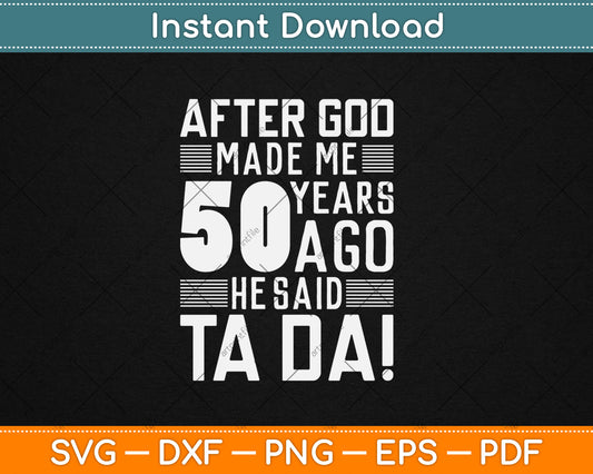 Funny 50th Birthday I God Said Ta Da! I 50 Year Old Svg Design Digital Cutting File