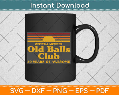 Funny 50th Birthday Old Balls Club 50 Years of Awesome Svg Digital Cutting File