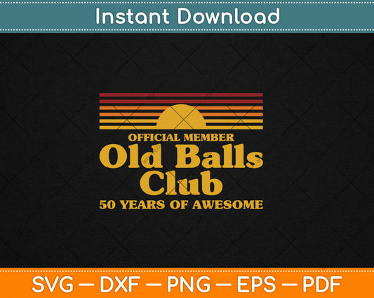 Funny 50th Birthday Old Balls Club 50 Years of Awesome Svg Png Digital Cutting File