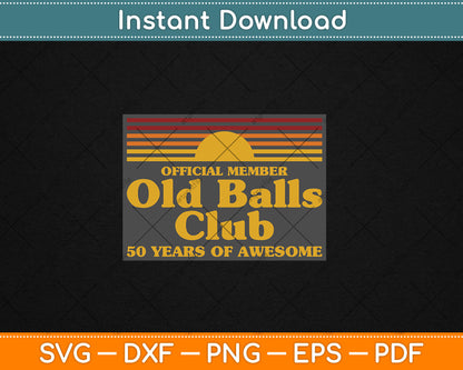 Funny 50th Birthday Old Balls Club 50 Years of Awesome Svg Digital Cutting File