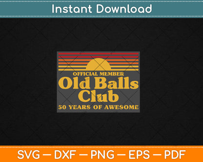 Funny 50th Birthday Old Balls Club 50 Years of Awesome Svg Digital Cutting File