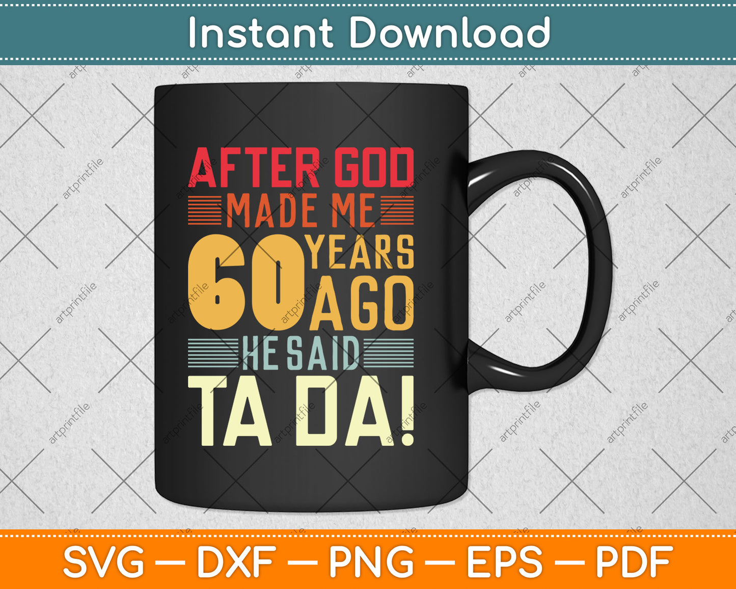 Funny 60th Birthday I God Said Ta Da! I 60 Year Old Svg Digital Cutting File