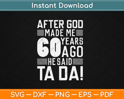 Funny 60th Birthday I God Said Ta Da! I 60 Year Old Svg Design Cutting File