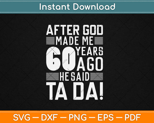 Funny 60th Birthday I God Said Ta Da! I 60 Year Old Svg Design Cutting File