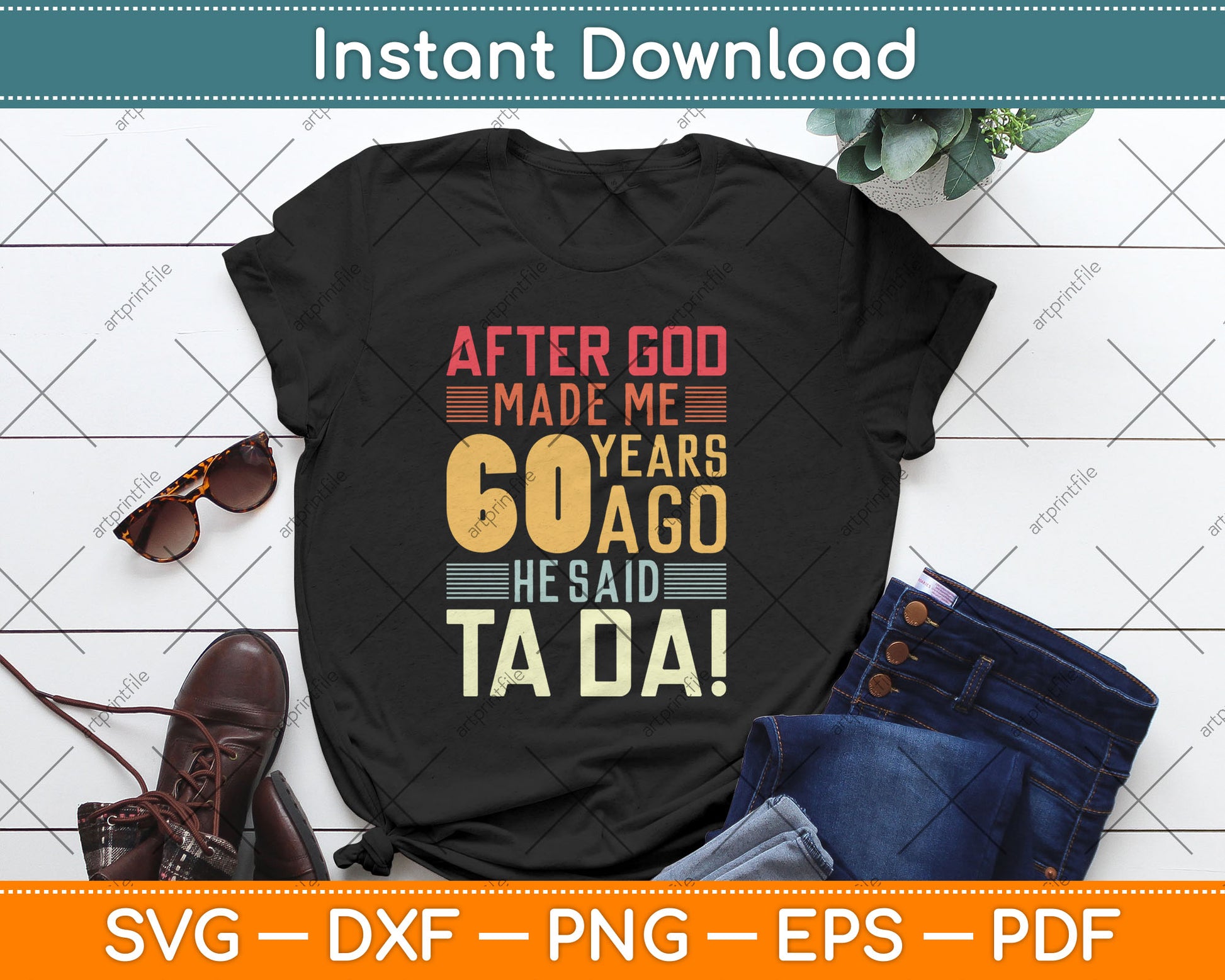 Funny 60th Birthday I God Said Ta Da! I 60 Year Old Svg Digital Cutting File