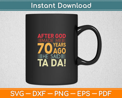 Funny 70th Birthday I God Said Ta Da! I 70 Year Old Svg Digital Cutting File