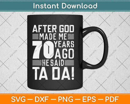 Funny 70th Birthday I God Said Ta Da! I 70 Year Old Svg Design Cutting File