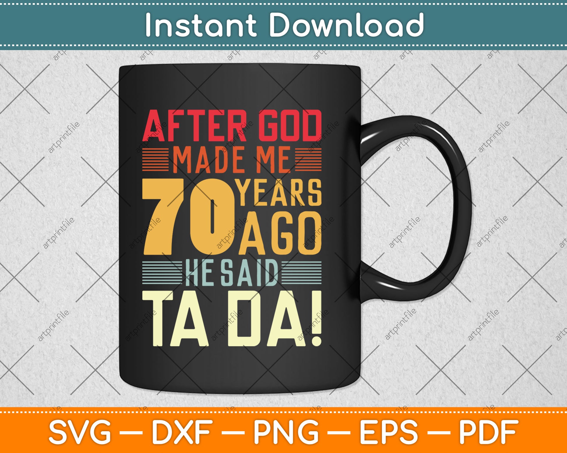 Funny 70th Birthday I God Said Ta Da! I 70 Year Old Svg Digital Cutting File