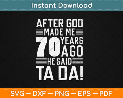 Funny 70th Birthday I God Said Ta Da! I 70 Year Old Svg Design Cutting File