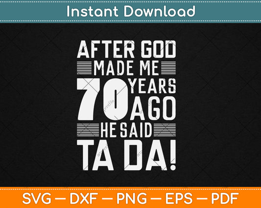 Funny 70th Birthday I God Said Ta Da! I 70 Year Old Svg Design Cutting File