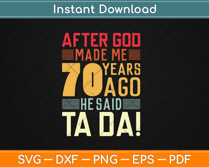 Funny 70th Birthday I God Said Ta Da! I 70 Year Old Svg Digital Cutting File