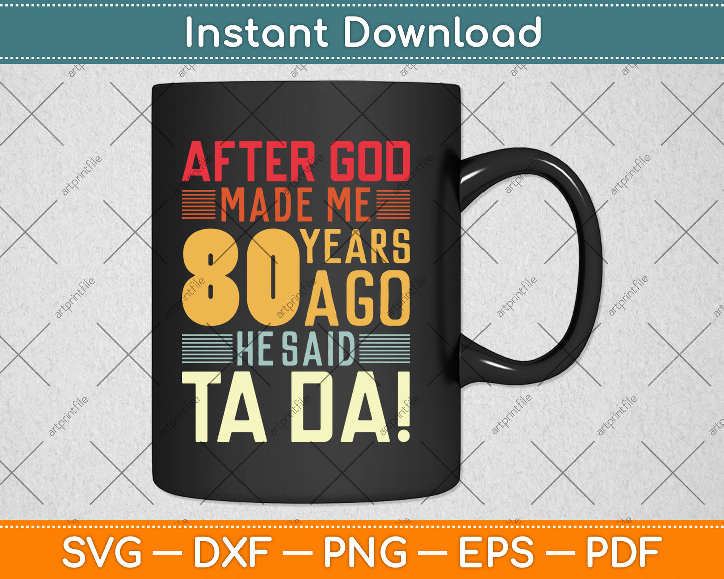 Funny 80th Birthday I God Said Ta Da! I 80 Year Old Svg Digital Cutting File