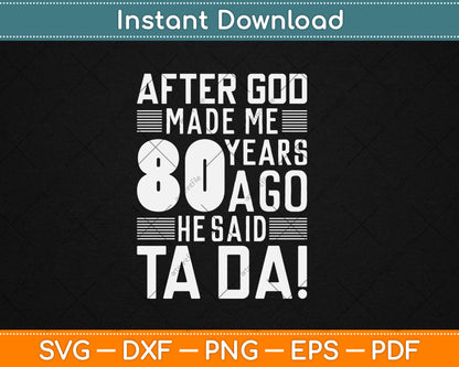 Funny 80th Birthday I God Said Ta Da! I 80 Year Old Svg Design Digital Cutting File