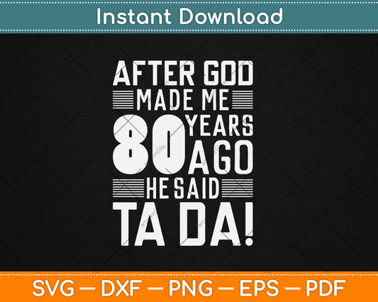 Funny 80th Birthday I God Said Ta Da! I 80 Year Old Svg Design Digital Cutting File