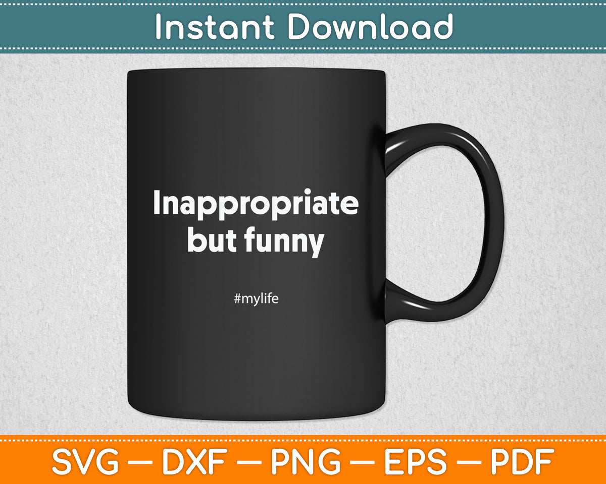 Funny Adult Humor Inappropriate But Funny #Mylife Comedian Svg Digital Cutting File