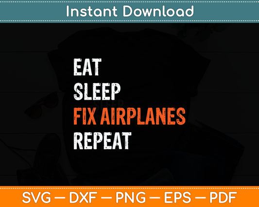 Funny Aircraft Mechanic Eat Sleep Fix Airplanes Svg Digital Cutting File