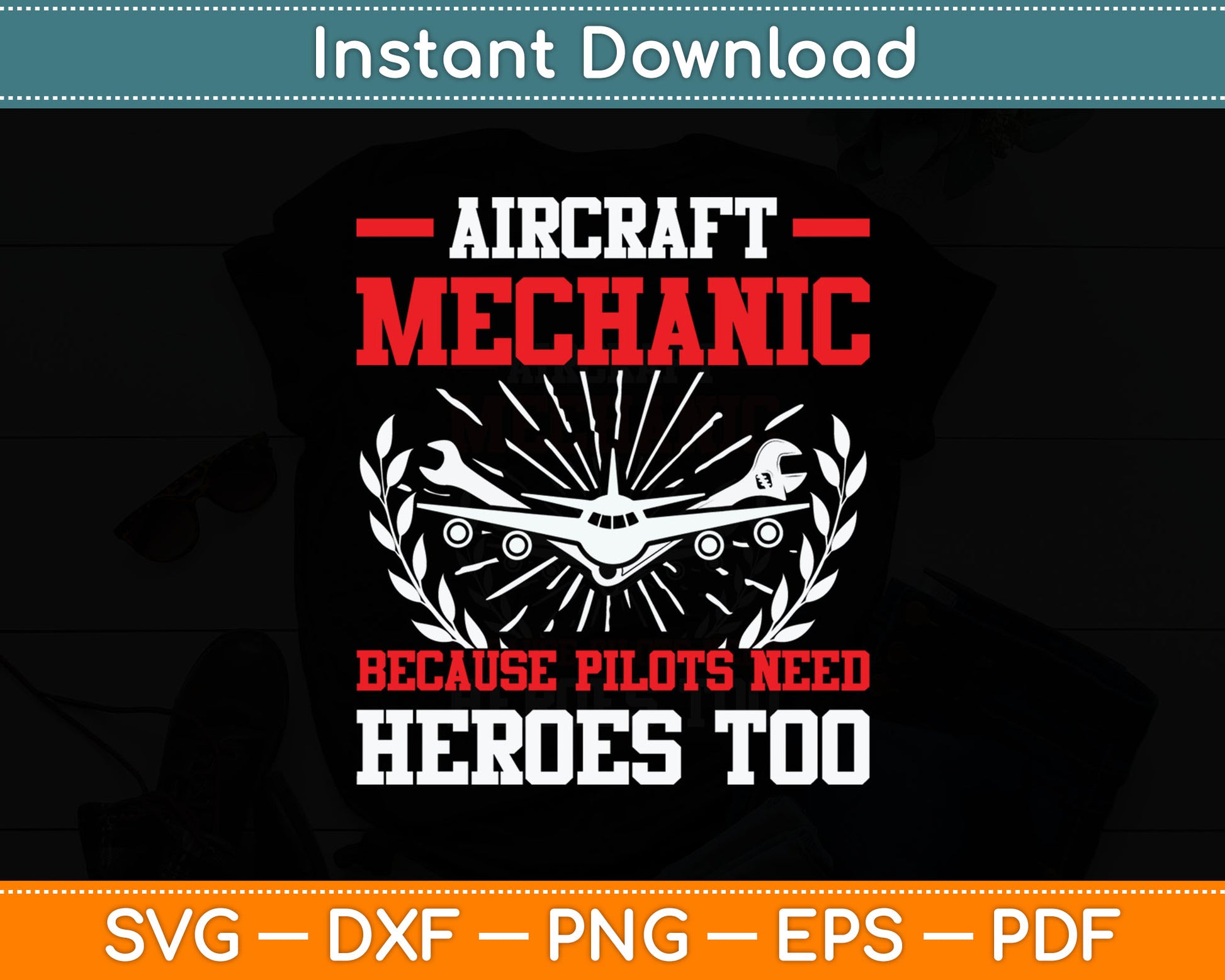 Aircraft Mechanic Because Pilots Need Heroes Too Svg Digital Cutting File