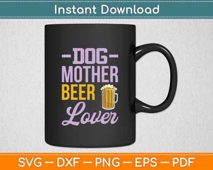 Funny Beer Lover Dog Mother Beer Lover Svg Digital Cutting File