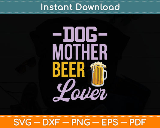 Funny Beer Lover Dog Mother Beer Lover Svg Digital Cutting File