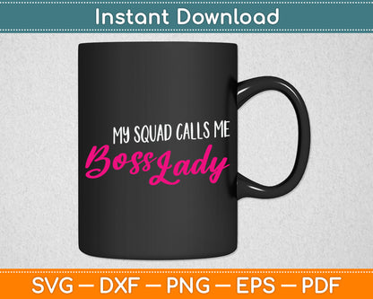 Funny Boss Gift My Squad Calls Me Boss Lady Svg Digital Cutting File