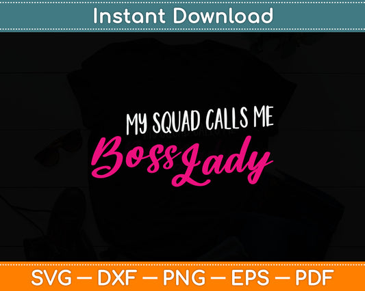 Funny Boss Gift My Squad Calls Me Boss Lady Svg Digital Cutting File