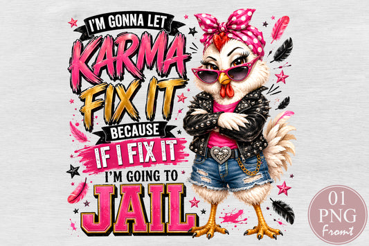 Funny Chicken Sublimation PNG Sassy Karma Fix It Jail Quote Design