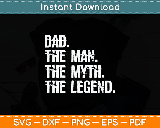 Funny Cool Dad The Man The Myth The Legend Svg Digital Cutting File