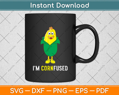 I'm Cornfused Funny Corn Svg Digital Cutting File