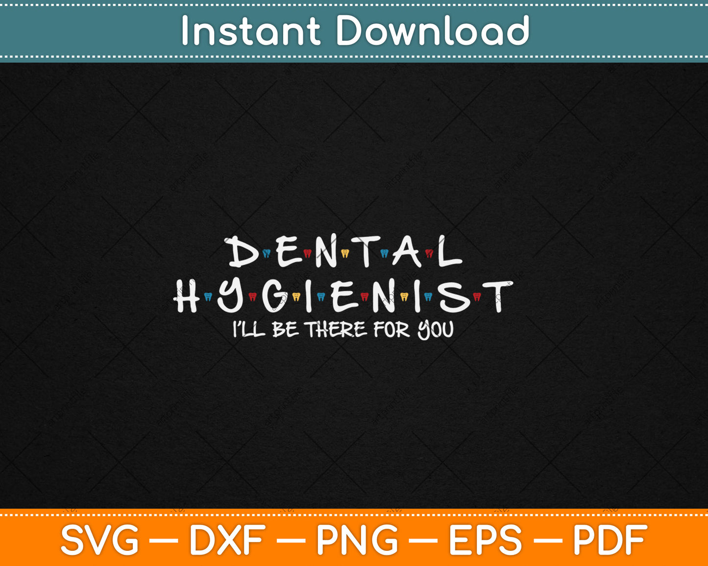 Funny Dental Hygienist Gift I'LL Be There For You Dentist Svg Digital Cutting File