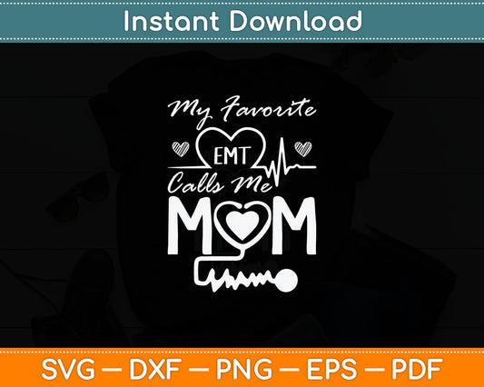Funny EMT My Favorite EMT Calls Me Mom Ambulance Driver Svg Digital Cutting File