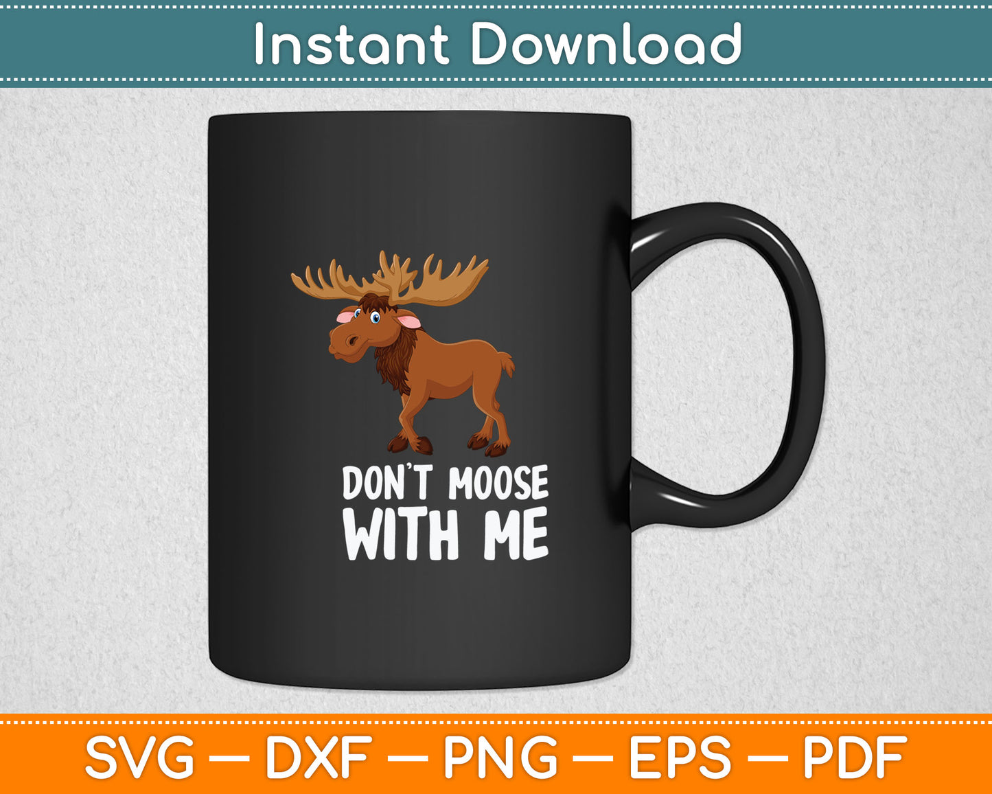 Funny Elk Moose Pun Don't Moose With Me Cute Moose Svg Digital Cutting File
