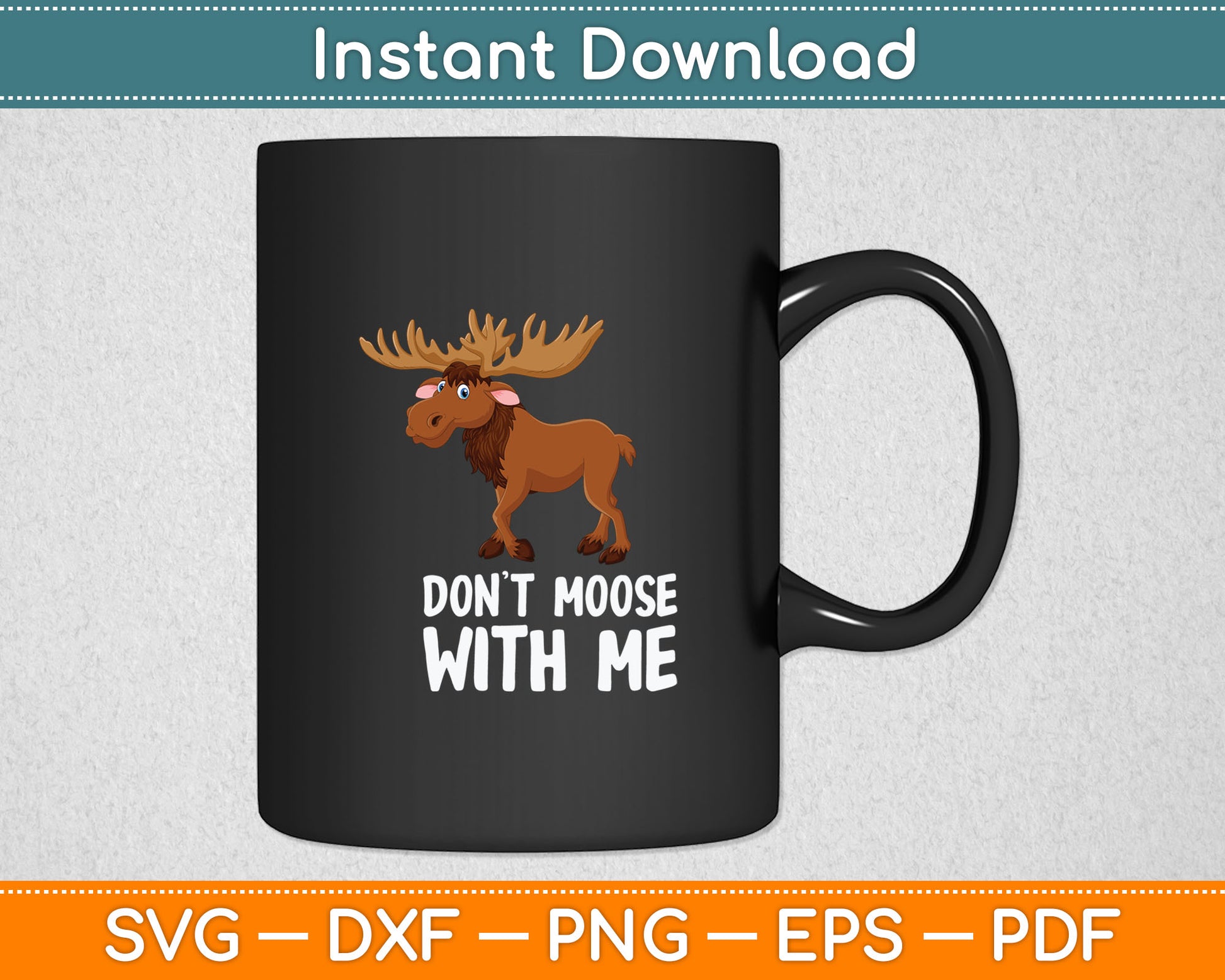 Funny Elk Moose Pun Don't Moose With Me Cute Moose Svg Digital Cutting File