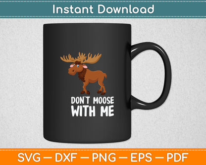 Funny Elk Moose Pun Don't Moose With Me Cute Moose Svg Digital Cutting File