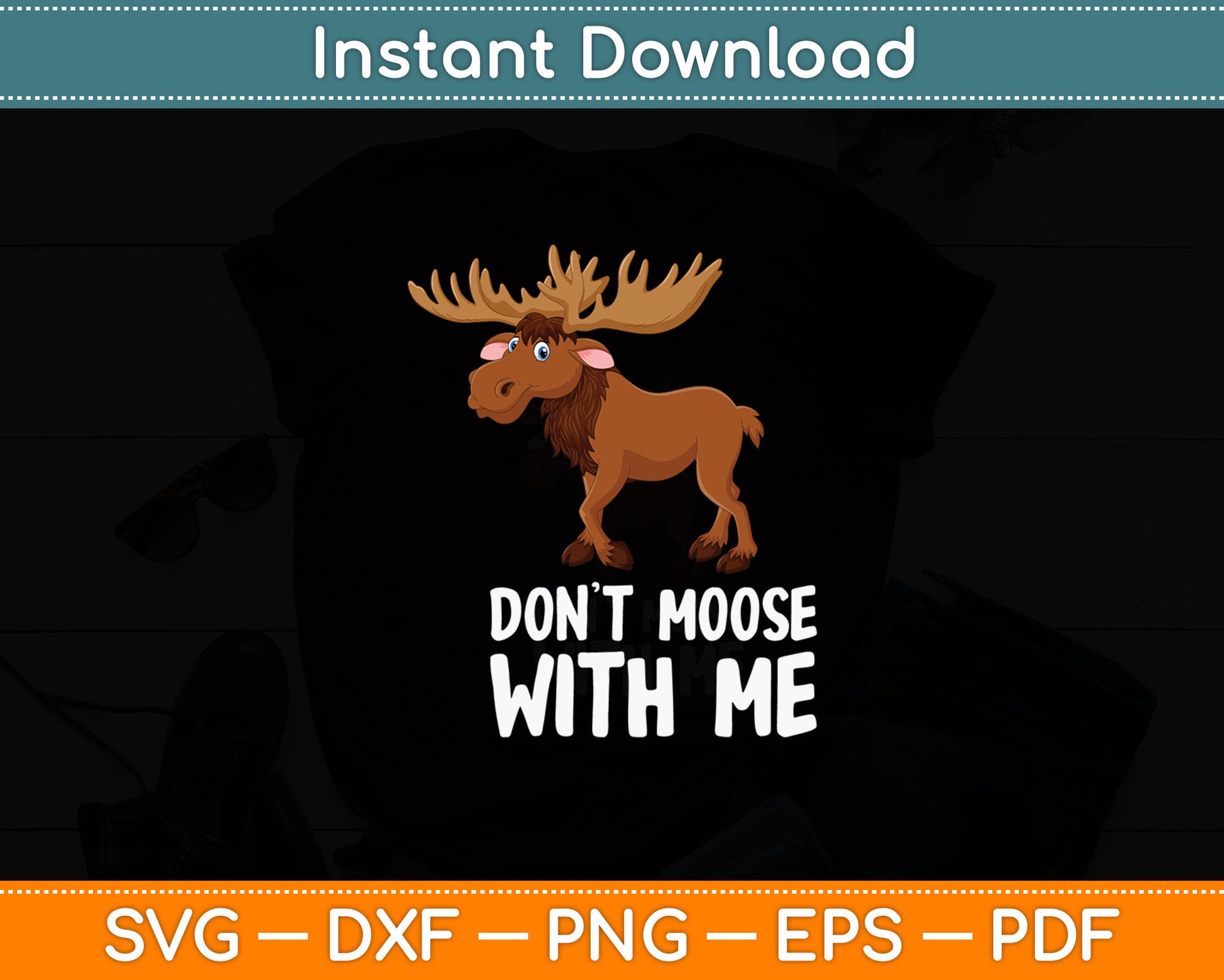 Funny Elk Moose Pun Don't Moose With Me Cute Moose Svg Digital Cutting File
